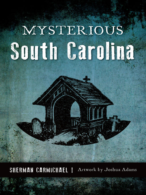 Title details for Mysterious South Carolina by Sherman Carmichael - Available